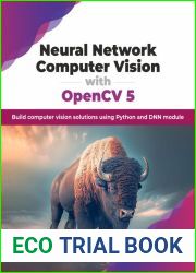 Neural Network Computer Vision with OpenCV 5: Build computer vision solutions using Python and DNN module (English Edition)