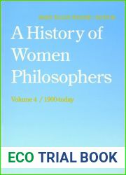 A History of Women Philosophers: Contemporary Women Philosophers, 1900-Today (History of Women Philosophers, 4)