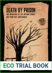 Death by Prison: The Emergence of Life without Parole and Perpetual Confinement