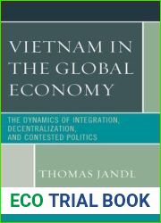 Vietnam in the Global Economy: The Dynamics of Integration, Decentralization, and Contested Politics