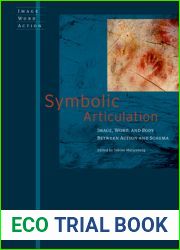 Symbolic Articulation: Image, Word, and Body between Action and Schema (Image Word Action Bild Wort Aktion Imago Sermo Actio, 4)