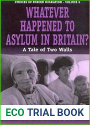 Whatever Happened to Asylum in Britain?: A Tale of Two Walls (Forced Migration, 9)