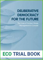 Deliberative Democracy for the Future: The Case of Nuclear Waste Management in Canada (Studies in Comparative Political Economy and Public Policy)