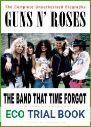 Guns N| Roses: The Band That Time Forgot: The Complete Unauthorised Biography