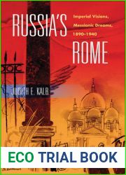 Russia|s Rome: Imperial Visions, Messianic Dreams, 1890-1940