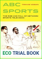 ABC Sports: The Rise and Fall of Network Sports Television (Volume 4) (Sport in World History)