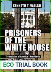 Prisoners of the White House: The Isolation of America|s Presidents and the Crisis of Leadership by Walsh, Kenneth T. [Paradigm Publishers, 2013] (Hardcover) [ Hardcover ]