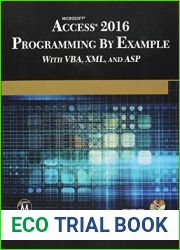 Microsoft Access 2016 Programming By Example: with VBA, XML, and ASP