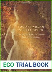 You Are Woman, You Are Divine: The Modern Woman|s Journey Back to the Goddess