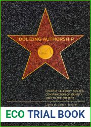 Idolizing Authorship: Literary Celebrity and the Construction of Identity, 1800 to the Present