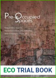 Pre-Occupied Spaces: Remapping Italy|s Transnational Migrations and Colonial Legacies (Critical Studies in Italian America)