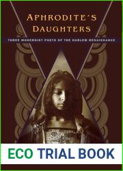 Aphrodite|s Daughters: Three Modernist Poets of the Harlem Renaissance