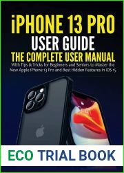 iPhone 13 Pro User Guide: The Complete User Manual with Tips and Tricks for Beginners and Seniors to Master the New Apple iPhone 13 Pro and Best Hidden Features in iOS 15