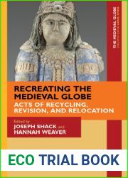 Recreating the Medieval Globe: Acts of Recycling, Revision, and Relocation (The Medieval Globe Books)
