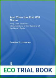 And Then the End Will Come: Early Latin Christian Interpretations of the Opening of the Seven Seals
