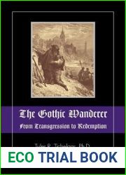 The Gothic Wanderer: From Transgression to Redemption; Gothic Literature from 1794 - Present