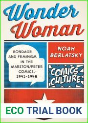 Wonder Woman: Bondage and Feminism in the Marston Peter Comics, 1941-1948 (Comics Culture)