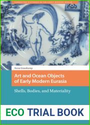 Art and Ocean Objects of Early Modern Eurasia: Shells, Bodies, and Materiality (Connected Histories in the Early Modern World)