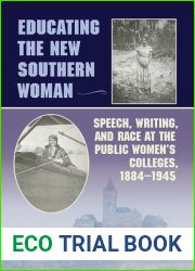 Educating the New Southern Woman: Speech, Writing, and Race at the Public Women|s Colleges, 1884-1945 (Studies in Rhetorics and Feminisms)