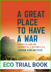 A Great Place To Have A War: America in Laos and the Birth of a Military CIA