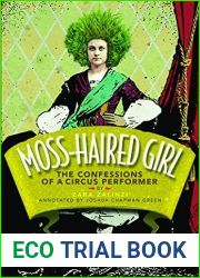 Moss-Haired Girl: The Confessions of a Circus Performer: By Zara Zalinzi: Annotated by Joshua Chapman Green