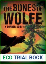 The Bones of Wolfe: A Border Noir