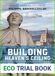 Building Heaven|s Ceiling: A Novel Based on the Life of Filippo Brunelleschi