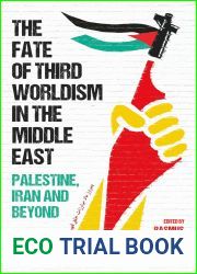 The Fate of Third Worldism in the Middle East: Iran, Palestine and Beyond (Radical Histories of the Middle East)