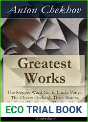 Greatest Works of Anton Chekhov: The Steppe, Ward No. 6, Uncle Vanya, The Cherry Orchard, Three Sisters, On Trial, The Darling, The Bet, Vanka, After the … Plays, Short Stories, Novel and A Biog