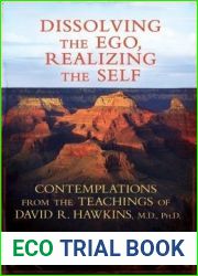 Dissolving the Ego, Realizing the Self: Contemplations from the Teachings of David R. Hawkins, M.D., Ph.D.