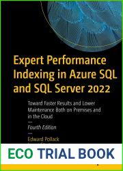 Expert Performance Indexing in Azure SQL and SQL Server 2022: Toward Faster Results and Lower Maintenance Both on Premises and in the Cloud