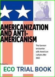 Americanization and Anti-americanism: The German Encounter with American Culture after 1945