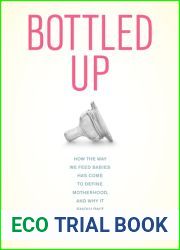 Bottled Up: How the Way We Feed Babies Has Come to Define Motherhood, and Why It Shouldn|t