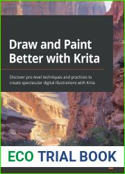 Draw and Paint Better with Krita: Discover pro-level techniques and practices to create spectacular digital illustrations with Krita