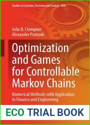 Optimization and Games for Controllable Markov Chains: Numerical Methods with Application to Finance and Engineering (Studies in Systems, Decision and Control, 504)