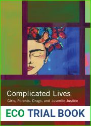 Complicated Lives: Girls, Parents, Drugs, and Juvenile Justice (Rutgers Series in Childhood Studies)