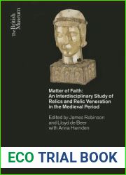 Matter of Faith: An Interdisciplinary Study of Relics and Relic Veneration in the Medieval Period (British Museum Research Publications)