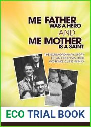 Me Father Was a Hero and Me Mother Is a Saint: The Extraordinary Story of an Ordinary Irish Working-Class Family