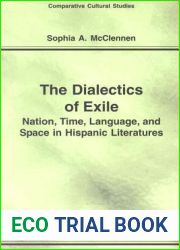 Dialectics of Exile: Nation, Time, Language, and Space in Hispanic Literatures (Comparative Cultural Studies)