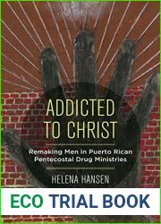 Addicted to Christ: Remaking Men in Puerto Rican Pentecostal Drug Ministries