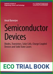 Semiconductor Devices: Diodes, Transistors, Solar Cells, Charge Coupled Devices and Solid State Lasers (Synthesis Lectures on Engineering, Science, and Technology)