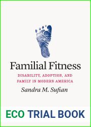 Familial Fitness: Disability, Adoption, and Family in Modern America