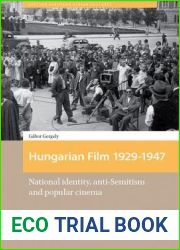 Hungarian Film, 1929-1947: National Identity, Anti-Semitism and Popular Cinema (Eastern European Screen Cultures)