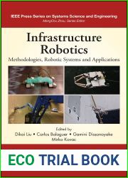 Infrastructure Robotics: Methodologies, Robotic Systems and Applications (IEEE Press Series on Systems Science and Engineering)