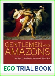 Gentlemen and Amazons: The Myth of Matriarchal Prehistory, 1861-1900