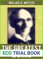 The Greatest Works of Wallace D. Wattles: The Science of Getting Rich, The Science of Being Well, The Science of Being Great, The Personal Power Course, A New Christ and more