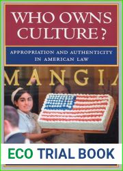 Who Owns Culture?: Appropriation and Authenticity in American Law (RUTGERS SERIES ON THE PUBLIC LIFE OF THE ARTS)
