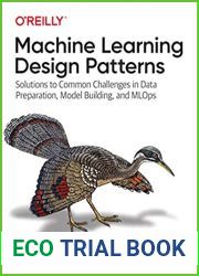 Machine Learning Design Patterns: Solutions to Common Challenges in Data Preparation, Model Building, and MLOps