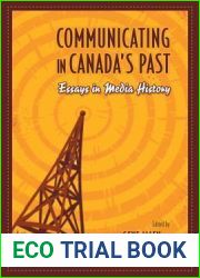 Communicating in Canada|s Past: Essays in Media History