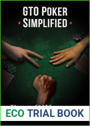 GTO Poker Simplified: Strategy lessons from the solvers that any cash game or tournament player can apply to their game (The Poker Solved Series)